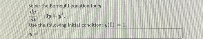 Solved Solve the Bernoulli equation for y. dy 3y + y dt Use | Chegg.com