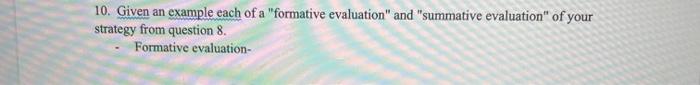 10. Given an example each of a formative evaluation and summative evaluation of your strategy from question 8. Formative