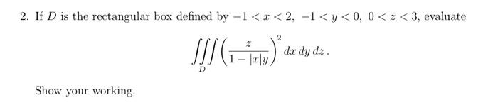 Solved 2. If D is the rectangular box defined by −1 | Chegg.com