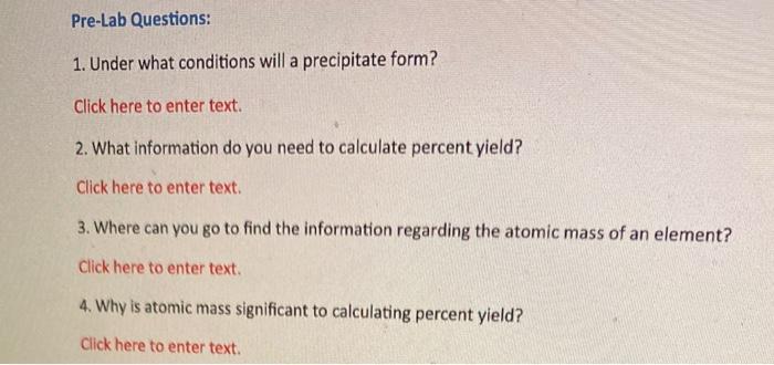 Pre-Lab Questions:
1. Under what conditions will a precipitate form?
Click here to enter text.
2. What information do you nee