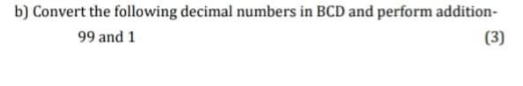 Solved b) Convert the following decimal numbers in BCD and | Chegg.com