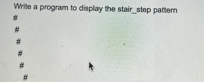 Solved Write a program to display the stair_step pattern \# | Chegg.com