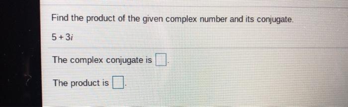 Solved Find the product of the given complex number and its | Chegg.com