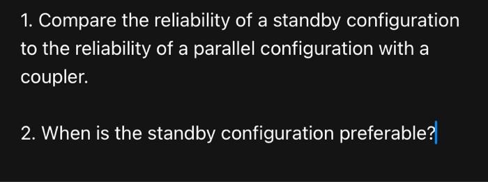 Solved 1. Compare the reliability of a standby configuration | Chegg.com
