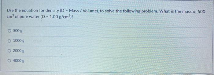 Solved Use the equation for density (D = Mass / Volume), to | Chegg.com