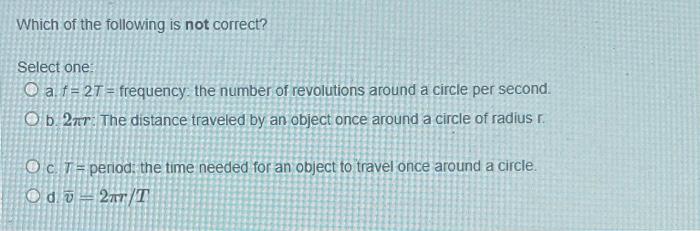 Solved Which Of The Following Is Not Correct? Select One: A | Chegg.com