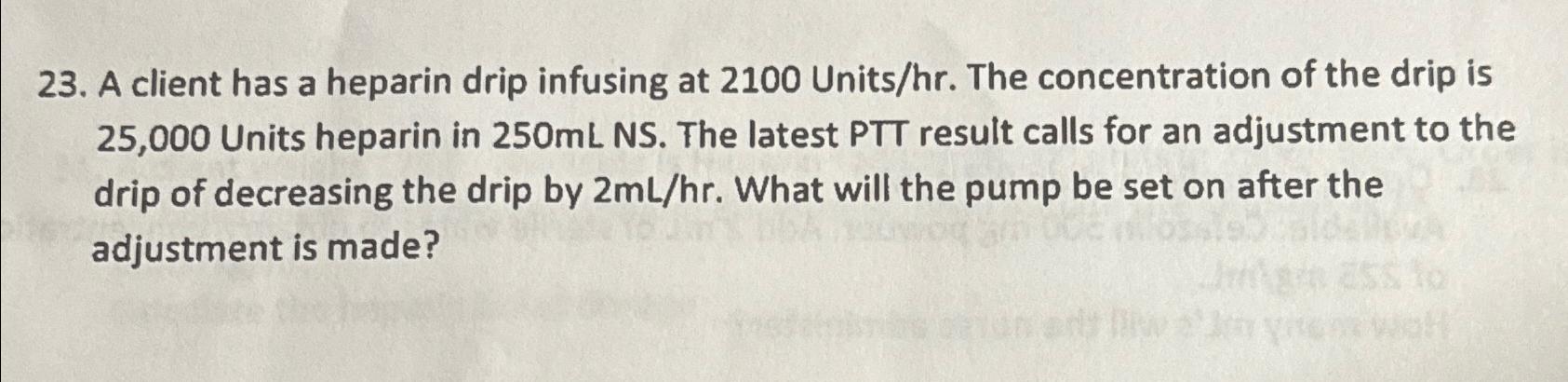 A client has a heparin drip infusing at 2100 | Chegg.com