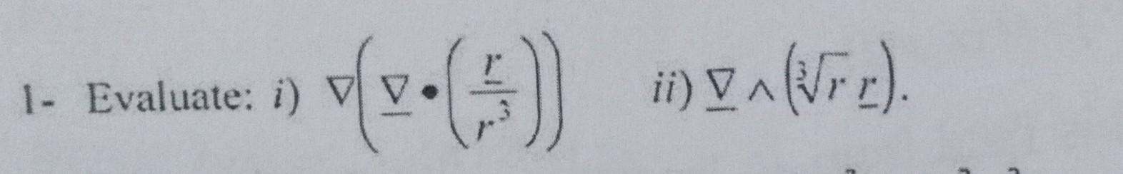 Solved ∇(∇⋅(r3r)) ii) ∇∧(3rr). | Chegg.com