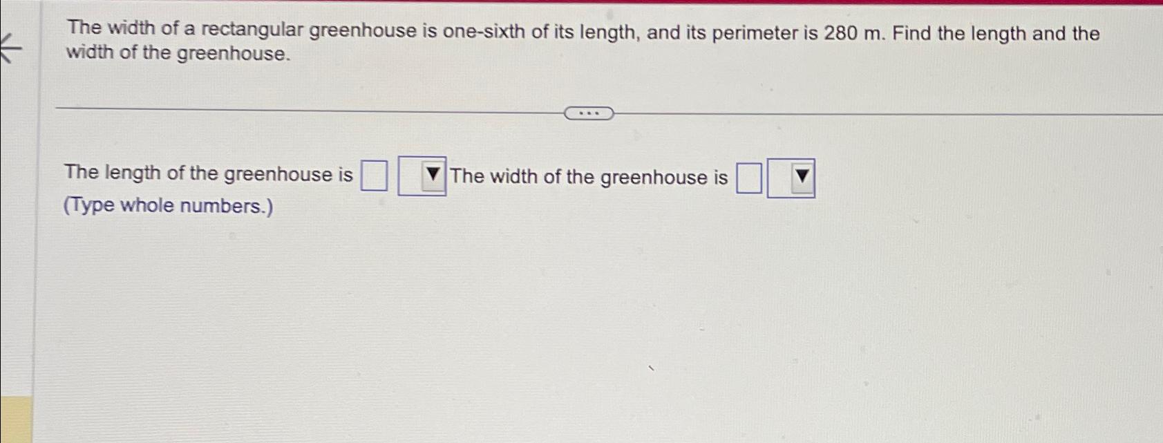 Solved The width of a rectangular greenhouse is one-sixth of | Chegg.com