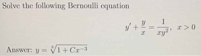 Solved Solve the following Bernoulli equation y′+xy=xy21,x>0 | Chegg.com