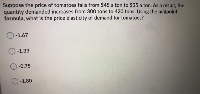 Solved Suppose the price of tomatoes falls from $45 a ton to | Chegg.com