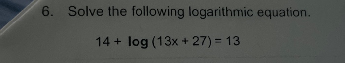 Solved 6. Solve the following logarithmic equation. 14 + log | Chegg.com