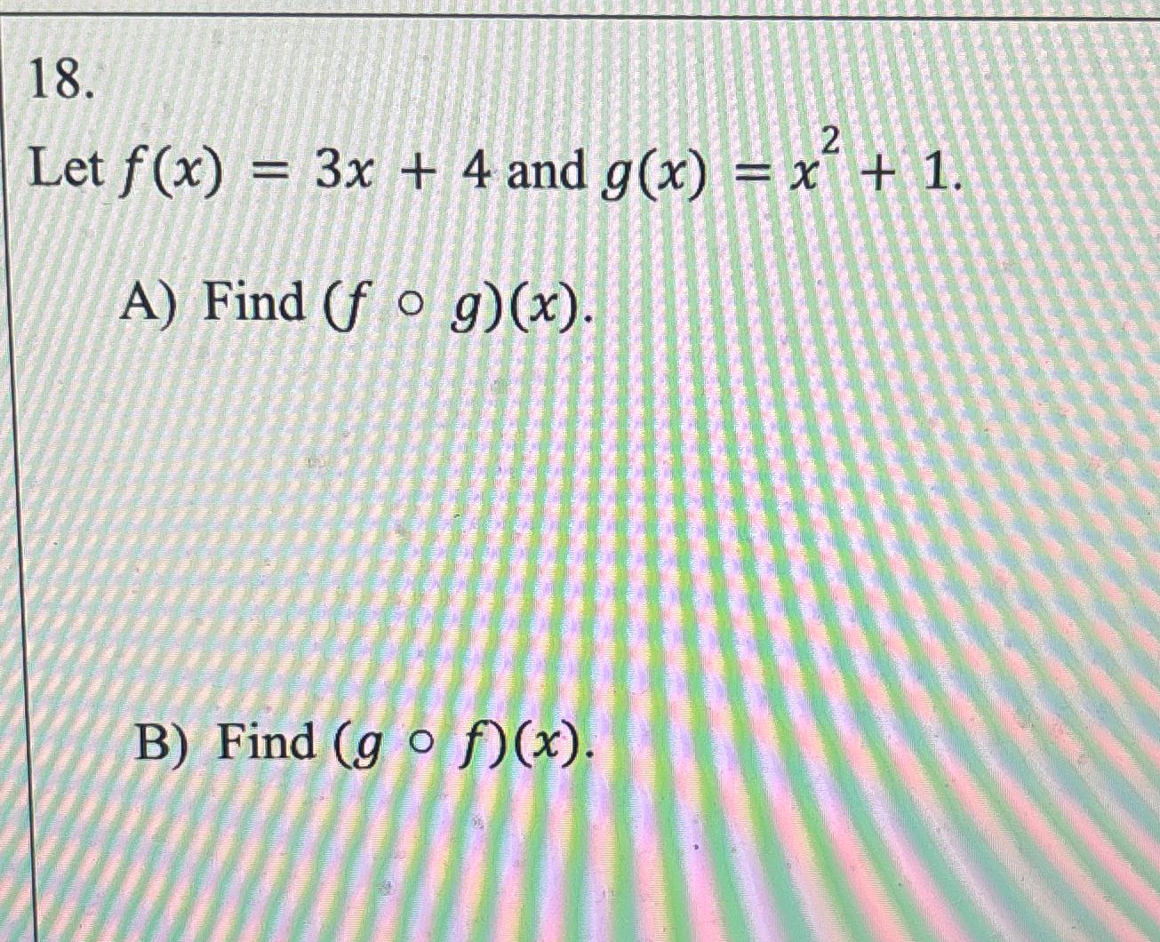 Solved Let F X 3x 4 ﻿and G X X2 1a ﻿find F G X B