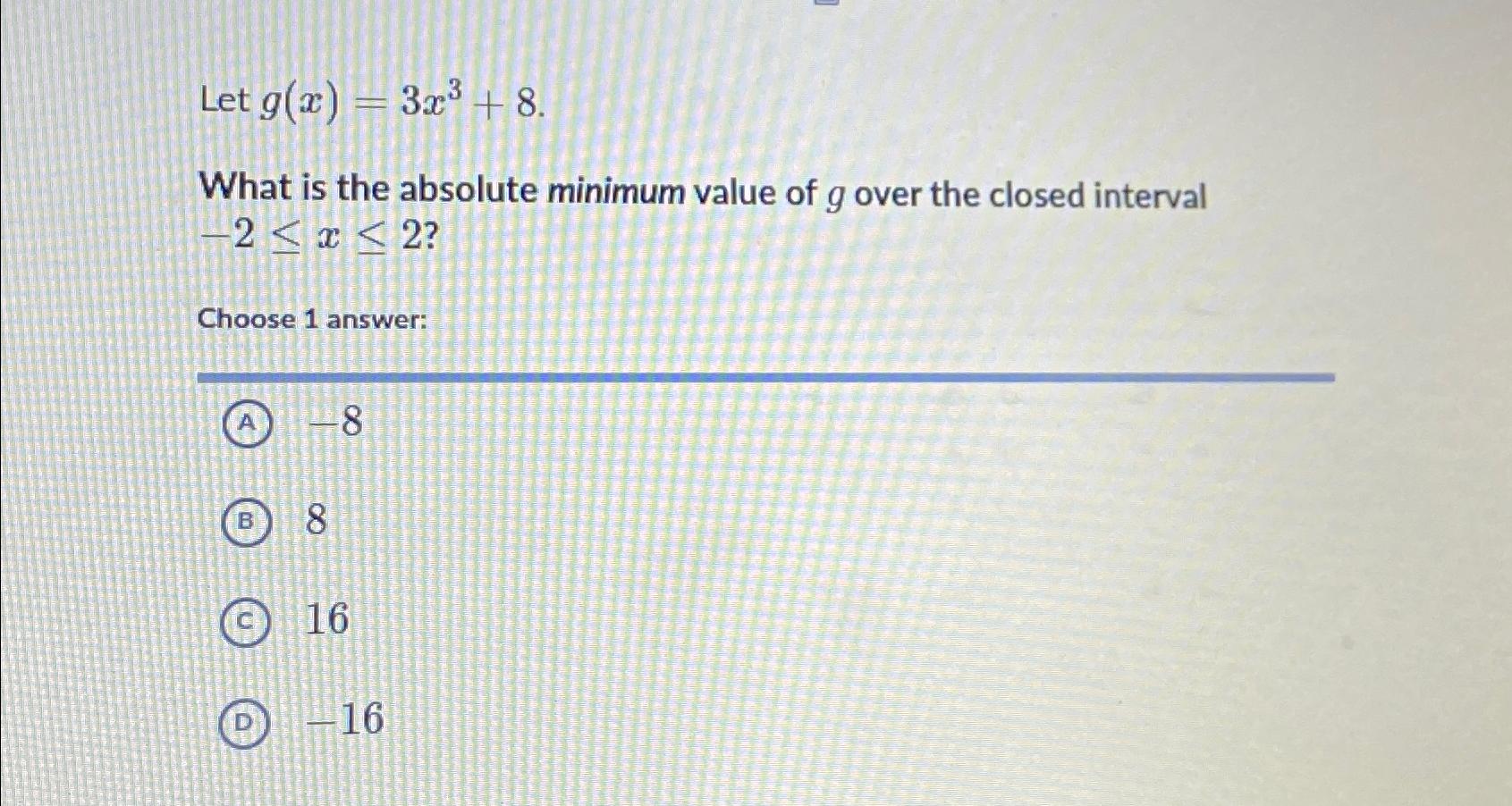 Solved Let g(x)=3x3+8.What is the absolute minimum value of | Chegg.com