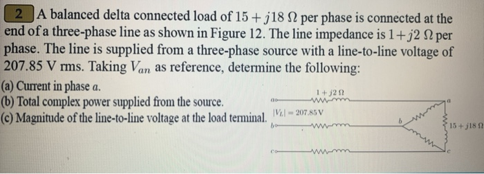 Solved 2 A balanced delta connected load of 15+j18 N per | Chegg.com