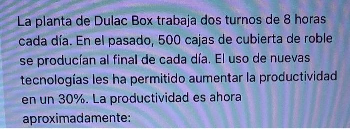 La planta de Dulac Box trabaja dos turnos de 8 horas cada día. En el pasado, 500 cajas de cubierta de roble se producían al f