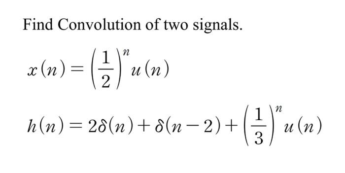 Solved Find Convolution of two signals. n x (n) = ( ²12 ) | Chegg.com