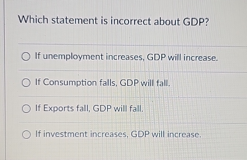 Solved Which statement is incorrect about GDP?If | Chegg.com