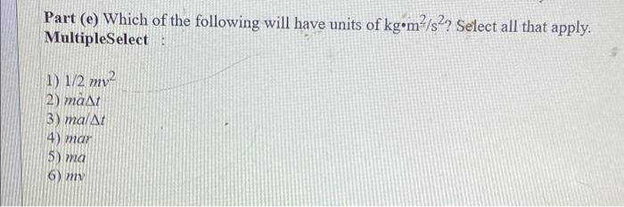 Solved which of the following will have units of Kg•m^2/s^2? | Chegg.com