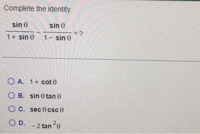 Complete the identity. \[ \frac{\sin \theta}{1+\sin \theta}-\frac{\sin \theta}{1-\sin \theta}=? \] A. \( 1+\cot \theta \) B.