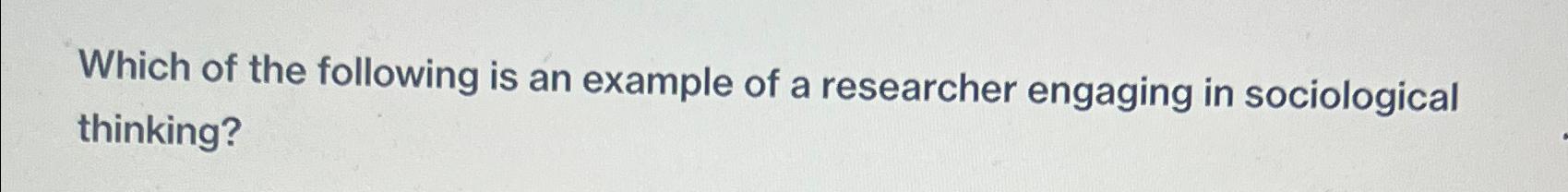 Solved Which of the following is an example of a researcher | Chegg.com