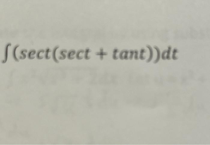 Solved ∫(sect(sect+tant))dt | Chegg.com