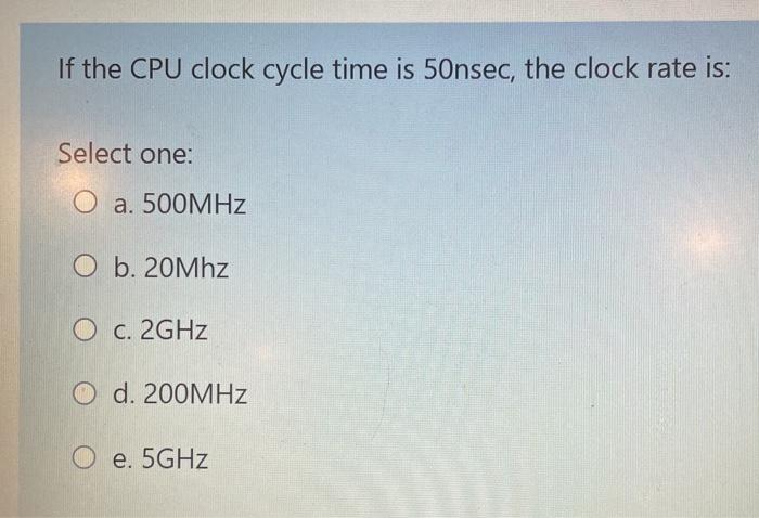 Solved If the CPU clock cycle time is 50nsec, the clock rate | Chegg.com