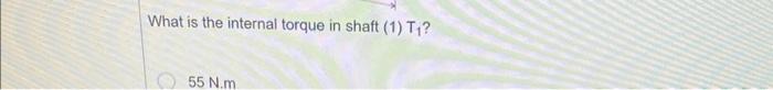 What is the internal torque in shaft (1) \( T_{1} \) ?
\[
55 \mathrm{Nm}
\]