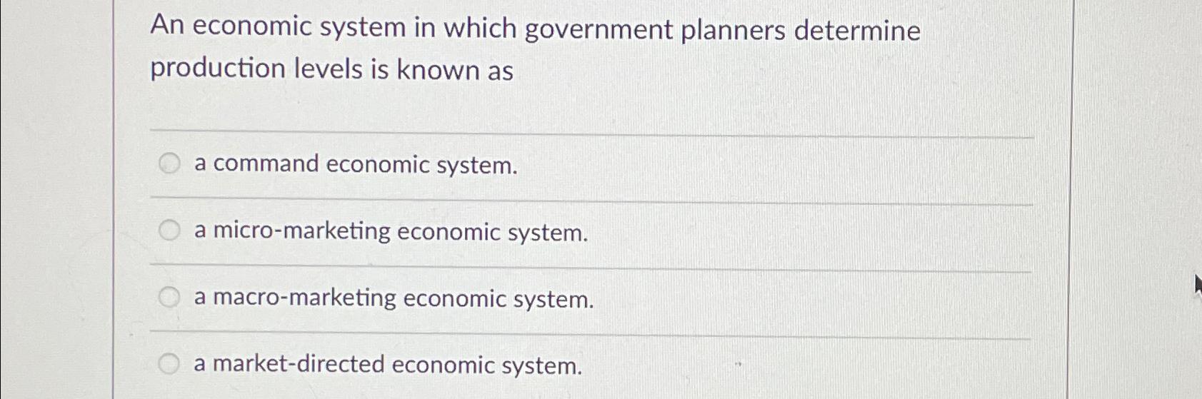 Solved An economic system in which government planners