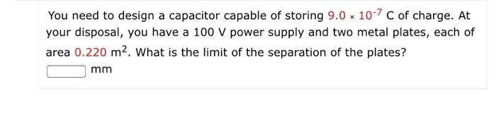 Solved You need to design a capacitor capable of storing 9.0 | Chegg.com