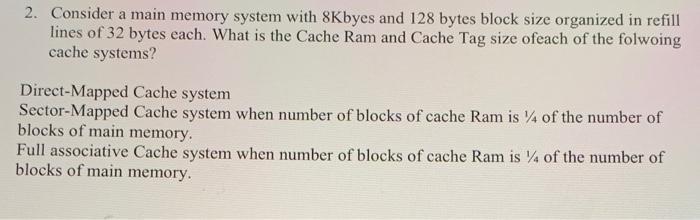 Solved 2. Consider a main memory system with 8Kbyes and 128 | Chegg.com