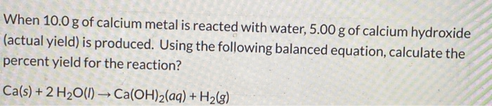 Solved When 10.0 g of calcium metal is reacted with water, | Chegg.com