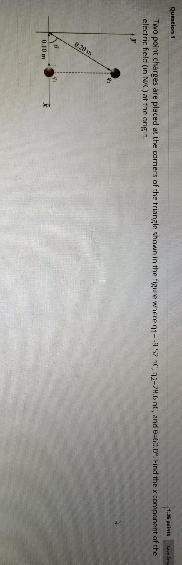 Solved Question 1 1.25 points Save Ans Two point charges are | Chegg.com