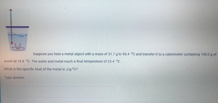 Solved Suppose You Heat A Metal Object With A Mass Of 31 7 G Chegg