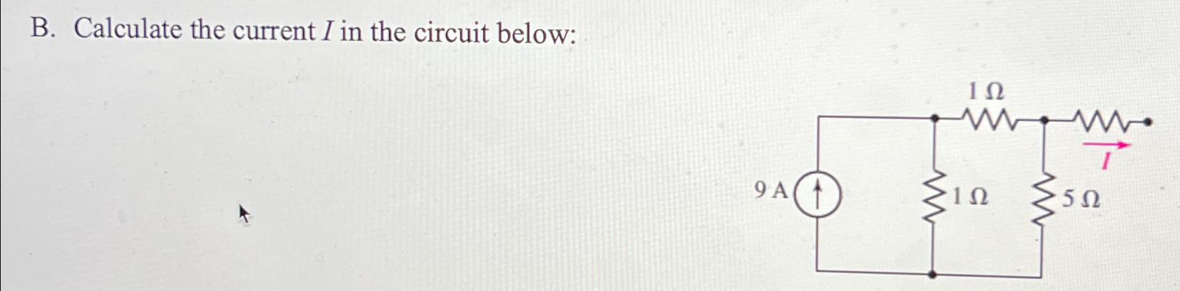 Solved B. ﻿Calculate The Current I In The Circuit Below: | Chegg.com