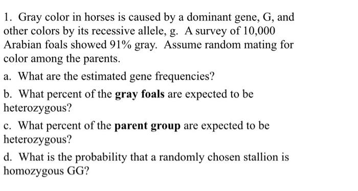 Solved 1. Gray color in horses is caused by a dominant gene, | Chegg.com