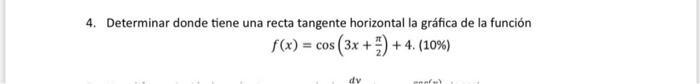 4. Determinar donde tiene una recta tangente horizontal la gráfica de la función \[ f(x)=\cos \left(3 x+\frac{\pi}{2}\right)+