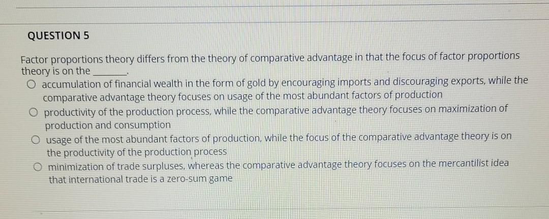 Solved QUESTION 5 Factor proportions theory differs from the | Chegg.com