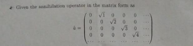 Solved \& Given the annihilation operator in the matrix form | Chegg.com