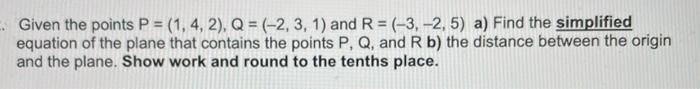 Solved Given The Points P=(1,4,2),Q=(−2,3,1) And R=(−3,−2,5) | Chegg.com