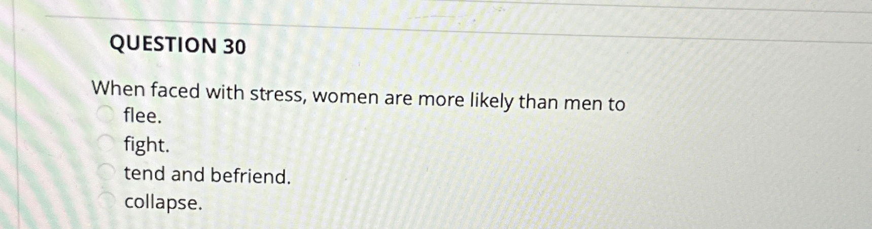 Solved QUESTION 30When faced with stress, women are more | Chegg.com