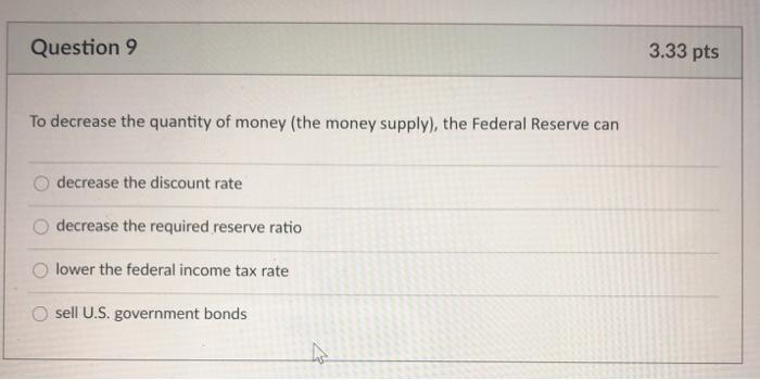 Solved Question 9 3.33 pts To decrease the quantity of money | Chegg.com