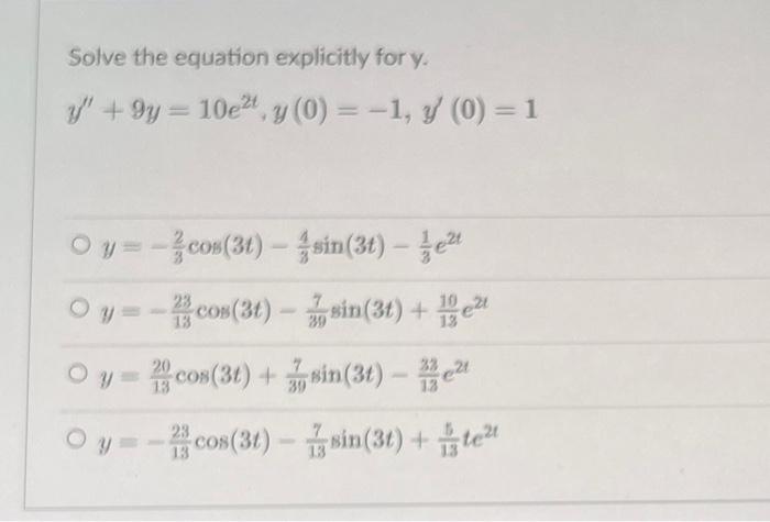 Solve the equation explicitly for \( y \). \[ y^{\prime \prime}+9 y=10 e^{2 t}, y(0)=-1, y^{\prime}(0)=1 \] \[ \begin{array}{