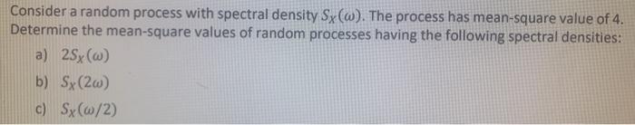 Solved Consider a random process with spectral density | Chegg.com