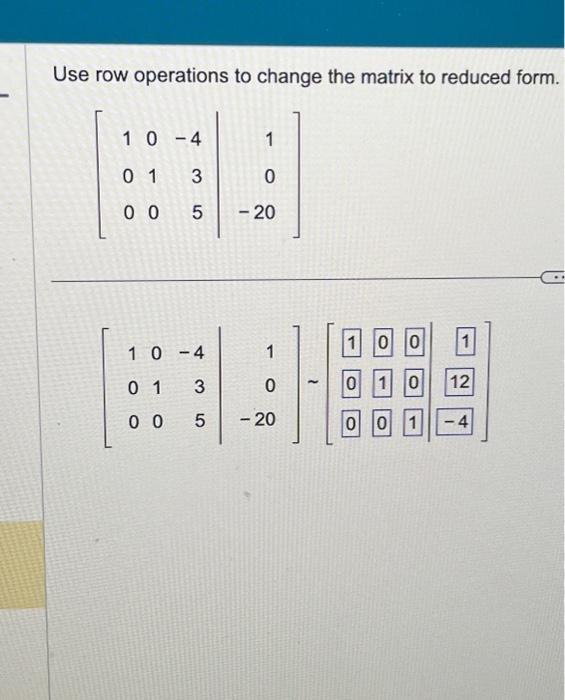 Solved Use row operations to change the matrix to reduced Chegg