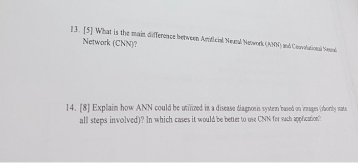 13. [5] What is the main difference between Artificial Neural Network (ANN) and Convolutional Neural Network (CNN)? 14. [8] E