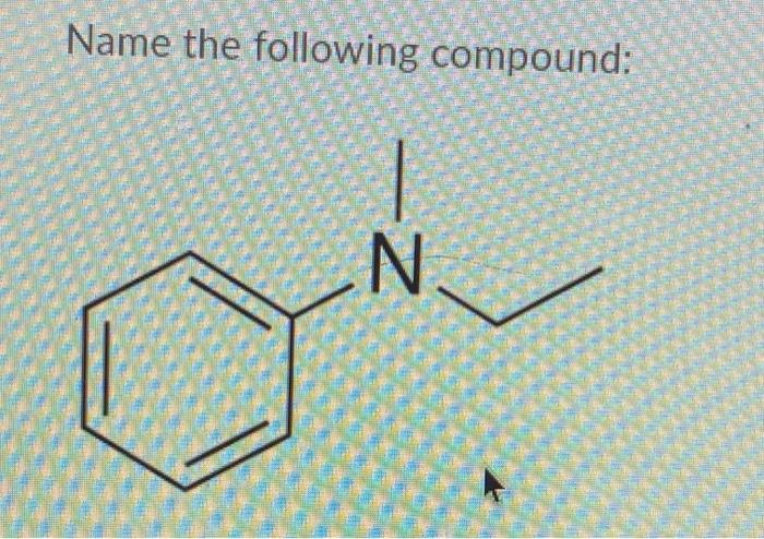 Solved Name the following compound: N | Chegg.com