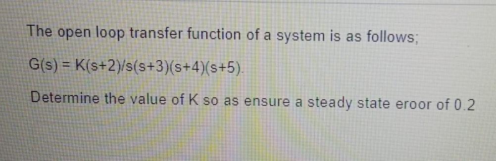 Solved The open loop transfer function of a system is as | Chegg.com