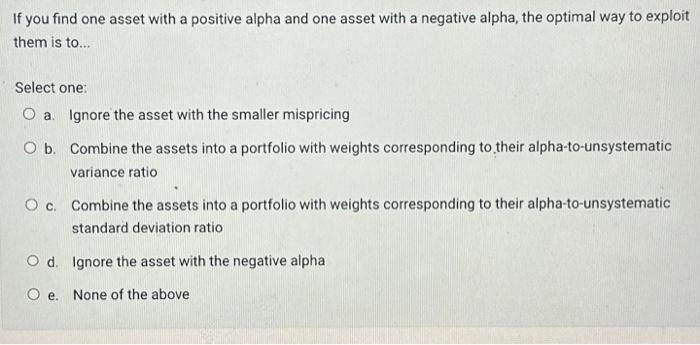Solved If you find one asset with a positive alpha and one | Chegg.com