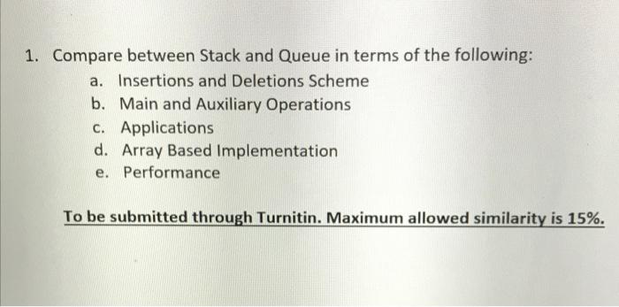 Solved 1. Compare between Stack and Queue in terms of the | Chegg.com
